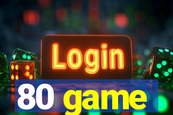 80 game